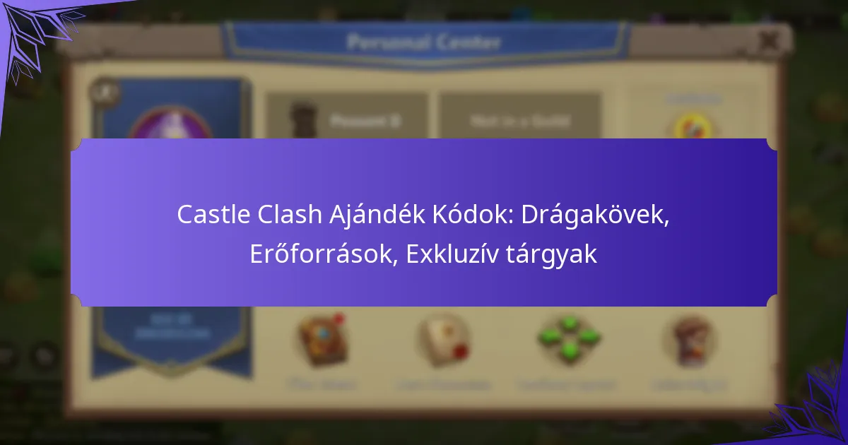 Castle Clash Ajándék Kódok: Drágakövek, Erőforrások, Exkluzív tárgyak