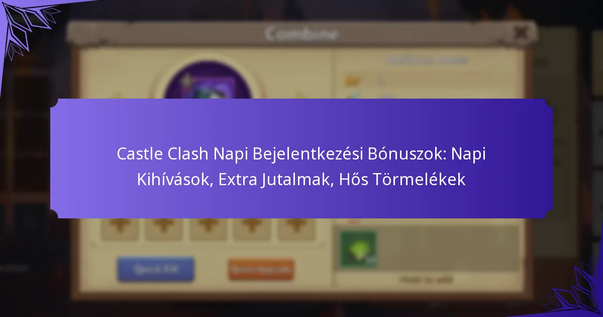 Castle Clash Napi Bejelentkezési Bónuszok: Napi Kihívások, Extra Jutalmak, Hős Törmelékek