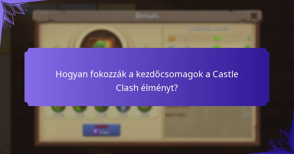 Hogyan fokozzák a kezdőcsomagok a Castle Clash élményt?