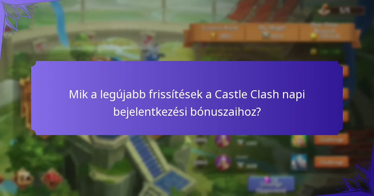 Mik a legújabb frissítések a Castle Clash napi bejelentkezési bónuszaihoz?